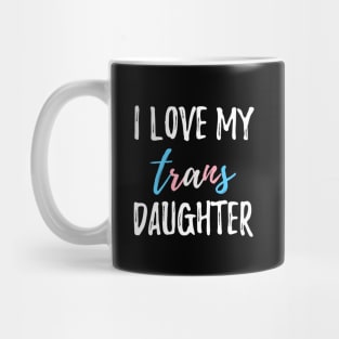 I Love My Trans Daughter Mug